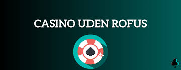 Oplev Spændingen ved Casino uden ROFUS Oplev Spændingen ved Casino uden ROFUS